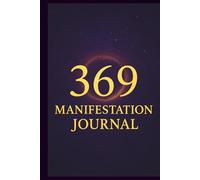 369 Manifestation Journal: Harness the Power of the Universe to Attract Abundance, Love, and Success, A Law of Attraction Workbook for Daily ... and Manifesting Your Dream Life
