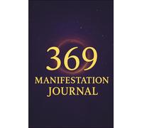 369 Manifestation Journal: Harness the Power of the Universe to Attract Abundance, Love, and Success, A Law of Attraction Workbook for Daily ... and Manifesting Your Dream Life