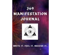 369 MANIFESTATION JOURNAL: "Harness the Power of the Universe with Daily 3-6-9 Manifestation Techniques to Attract Your Desires"