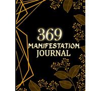 369 Manifestation Journal: Manifest Your Dream Life with Daily 3-6-9 Rituals, Reflection Pages, Vision Board & Progress Tracking.