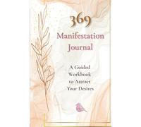 369 Manifestation Journal: The Ultimate Guide to Attract Abundance, Money, and Love Using Nikola Tesla’s 369 Method: A Powerful Law of Attraction ... Manifest Your Dream Life with the 369 Method