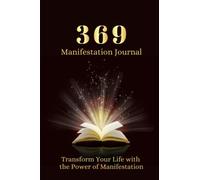 369 Manifestation Journal: Transform Your Life with the Power of Manifestation. The Law of Attraction Guided Planner for Manifesting Your Dreams and ... Affirmations and Inspirational Quotes