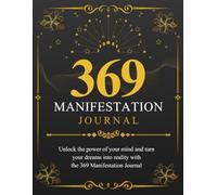 369 Manifestation Journal: Unlock the power of your mind and turn your dreams into reality with attraction workbook