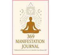 369 MANIFESTATION JOURNAL: Unlock Your Dreams with the Power of Daily Intentions
