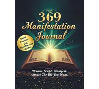 369 Manifestation Journal with Bonus Practice of 3-33 Method: Dream, Script, Manifest. Attract The Life You Want