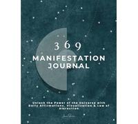 369 Manifestation Planner: Achieve Your Goals with Daily Affirmations, Visualization & Law of Attraction: The Ultimate Manifestation Journal to ... and Transform Your Life with the 369 Method