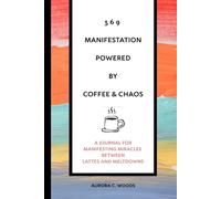 369 Manifestation Powered by Coffee and Chaos: A Journal for Manifesting Miracles Between Lattes and Meltdowns