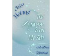 369 Method 36 Day Notebook: The Universe is on My Side: Manifestation Journal for Law of Attraction, Positive Affirmations & Daily Intentions