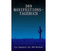 369 Methode Tagebuch: Manifestieren mit dem Gesetz der Anziehung: Ein 90-Tage-Arbeitsbuch