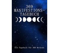 369 Methode Tagebuch: Manifestieren mit dem Gesetz der Anziehung: Ein 90-Tage-Arbeitsbuch