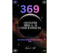 369 Quantum Mind & AI Consciousness: Where Artificial Intelligence Meets the Architecture of Reality: 2