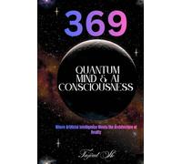 369 Quantum Mind & AI Consciousness: Where Artificial Intelligence Meets the Architecture of Reality