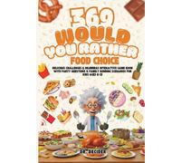 369 Would You Rather Fun Food Games for Kids: Interactive Party Questions: Family Bonding Activities for Gatherings featuring Cooking Challenges, ... Choices & Cheese or No Cheese Dilemmas