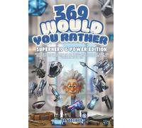 369 Would You Rather Superhero & Power Edition: Packed with heroic dilemmas and fun choices, these screen free games are road trip must haves with ... play and family bonding games for 8-12
