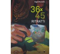 36x45 ritratti. Ediz. illustrata - Brunello Gigio