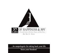 37 Laws of Happiness & Joy: A Personal Journey to Resilience, Purpose, and Inner Peace.