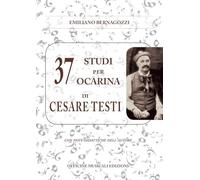 37 Studi per Ocarin adi Cesare Testi: Versione Critica di Emiliano Bernagozzi
