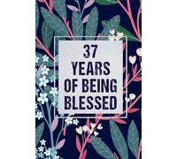 37 Years Of Being Blessed: 37th Birthday Gift, Funny Notebook, Unique Birthday Present Idea for 37 Years Old Men and Women, 120 Pages, 6x9