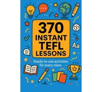 370 Instant TEFL Lessons: Ready-to-use activities for every class