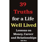 39 Truths for a Life Well Lived: Lessons on Money, Career and Relationships