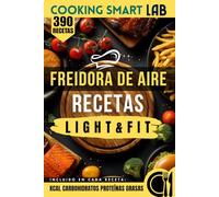 390 Recetas para Freidora de Aire - Light & Fit: Platos crujientes con muy poco aceite, recetas saludables y rápidas para una cocina ligera, moderna y llena de sabor cada día, ideales para comer sano, cuidarse y perder peso sin renunciar al gusto