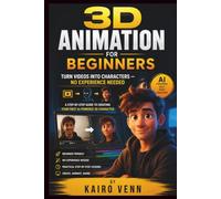 3D Animation for Beginners: Turn Videos Into Characters - No Experience Needed: A Step-by-Step Guide to Creating Your First AI-Powered 3D Character: 3