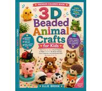 3d beaded animal crafs for kids: easy step by step visual projects to make colorful 3d bead animals, cute creatures and handmade gifts for ages 8 to 12