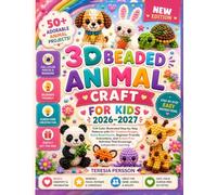 3D BEADED ANIMAL CRAFT FOR KIDS 2026-2027: Full-Color Illustrated Step-by-Step Patterns with 50+ Creative Designs, Exact Bead Counts, ... That Encourage Independent Learning