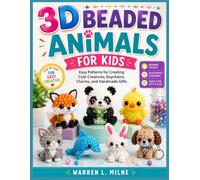 3D BEADED ANIMALS FOR KIDS: Easy Patterns for Creating Cute Creatures, Keychains, Charms, and Handmade Gifts