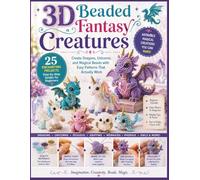 3D Beaded Fantasy Creatures: Create Dragons, Unicorns, and Magical Beasts with Easy Patterns That Actually Work