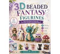 3D BEADED FANTASY FIGURINES: Step by Step Beginner Projects with Clear Count, wire paths, and Assembly Diagrams