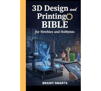 3D Design and Printing Bible for Newbies and Hobbyists.: Learn to build your creative skills in print professionally.