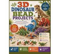3D Dinosaur Bead Projects: Fun Prehistoric Creations with Mistake-Proof Instructions for Young Bead Artists
