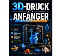 3D-Druck für Anfänger: Sicher gestalten, entwerfen und drucken