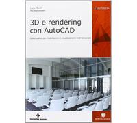 3D e rendering con AutoCAD. Guida pratica per modellazione e visualizzazione tridimensionale