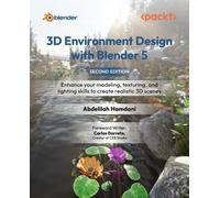 3D Environment Design with Blender 5: Enhance your modeling, texturing, and lighting skills to create realistic 3D scenes