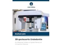 3D-gesteuerte Endodontie: Ein umfassender Leitfaden zur digitalen Planung und chirurgischen Umsetzung