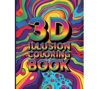 3D Illusions Coloring Book: Mind-Bending Optical Art Designs, Geometric Patterns, and Trippy Visual Effects for Relaxation and Creative Focus