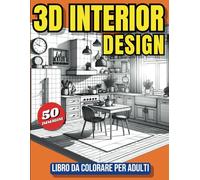3D Interior Design: libro da colorare per adulti con 50 fantastici ambienti in prospettiva