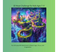 3D Maze Challenge for Kids Ages 7-9: Fun 3D Labyrinth Adventures to Boost Logic, Focus, and Imagination