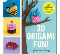 3D Origami Fun!: 25 Fantastic, Foldable Paper Projects