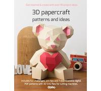 3D papercraft patterns and ideas, Vol 1: Get inspired, learn and create with over 40 project ideas!