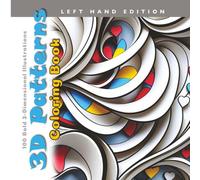 3D Patterns Coloring Book Left Hand Edition: 100 Bold 3-Dimensional Illustrations