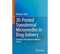 3D-Printed Transdermal Microneedles in Drug Delivery: Ensuring a Personalized Healthcare System