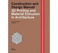 3D printing and material extrusion in architecture. Construction and design manual
