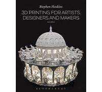 3D Printing for Artists, Designers and Makers