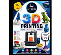 3D Printing for Kids: A Fun and Creative STEM Guide to Design, Create and Print with 3D Printers