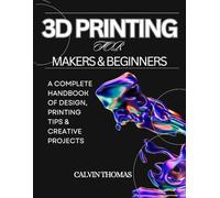3D Printing for Makers & Beginners: A Complete Handbook of Design, Printing Tips & Creative Projects