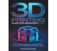 3D Printing Guide for Beginners 2026: The Complete Manual to Master Printers, Filaments, Slicing Software, and Real Projects