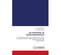 3D PRINTING IN PROSTHODONTICS: The appearance and disruptive development of 3D printing technologies bring favorable circumstances to the manufacturing Second Edition